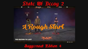 State of Decay 2 Juggernaut Edition 4 (Ep.1): A Rough Start