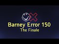 Barney Error 150 - The Finale