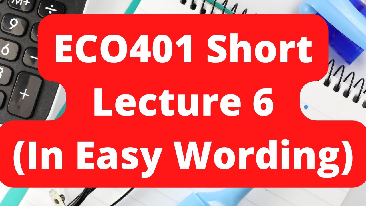 ECO401 Short lecture 6 in Easy Wording