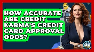 How Accurate Are Credit Karma's Credit Card Approval Odds? - Ask Your Bank Teller