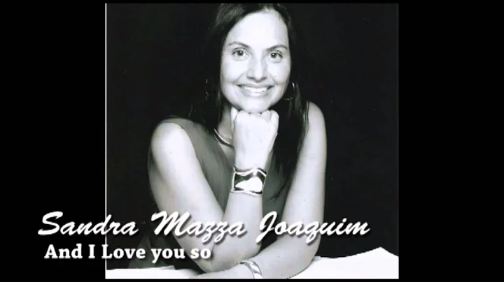 Sandra Mazza Joaquim -  And I Love you so