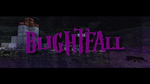 Blightfall Part 1