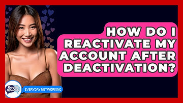 How Do I Reactivate My Account After Deactivation? - Everyday-Networking
