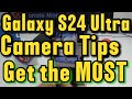 How do I get the most out of my Galaxy S24 Ultra camera Tips and Tricks S25