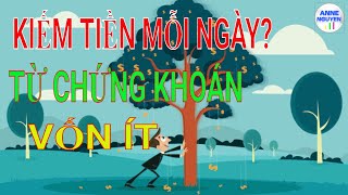 Kiếm Tiền Mỗi Ngày Từ Đầu Tư Chứng Khoán Thế Nào? Vốn Ít Có Nên Đầu Tư Chứng Khoán? Anne Nguyễn