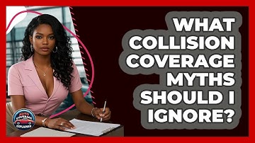 What Collision Coverage Myths Should I Ignore? - Auto Coverage Explained