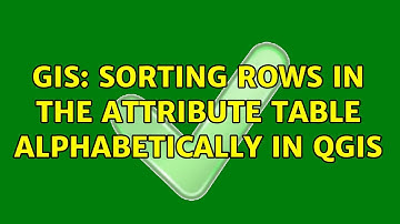 GIS: Sorting rows in the attribute table alphabetically in QGIS (2 Solutions!!)
