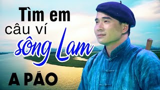 Tim Em Câu Ví Sông Lam - A Páo - Dân ca xứ Nghệ say lòng người nghe