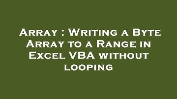 Array : Writing a Byte Array to a Range in Excel VBA without looping