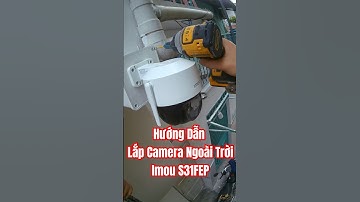 Hướng Dẫn Lắp Camera Ngoài Trời Imou S31FEP - Camera Phú Thịnh