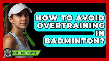 How To Avoid Overtraining In Badminton? - The Racket Xpert