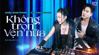 Không Trọn Vẹn Nữa Remix | Châu Khải Phong x DJ Trang Moon ft Nhật Nguyễn | Hôm qua em còn nơi đó...