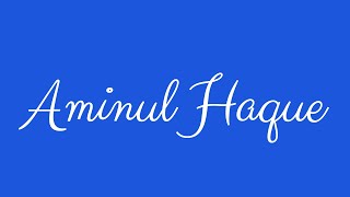 Learn how to Sign the Name Aminul Haque Stylishly in Cursive Writing