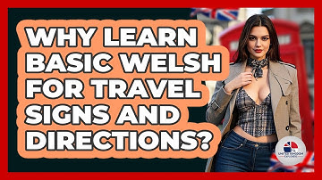 Why Learn Basic Welsh For Travel Signs And Directions? - United Kingdom Explorers