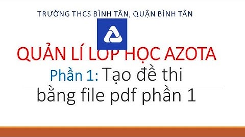 AZOTA tạo đề thi Phần 1: Tạo đề thibằng file pdf phần 1