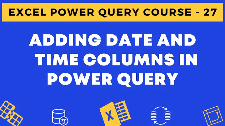 27 - Adding Date and Time Columns in Power Query