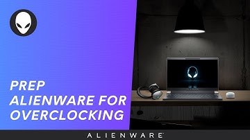 Maximizing your Gaming Performance - How to set your Alienware PC before overclocking