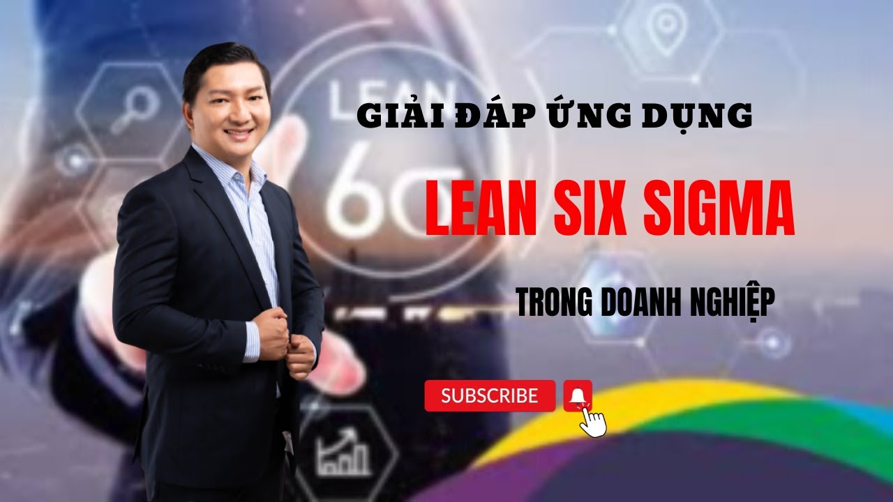 Outline Video Giải đáp ứng dụng : Lean Six Sigma trong doanh nghiệp || TS. Ngô Công Trường