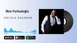 İlkin Ferhadoglu - Xeyala Daliram \\ yeni 2024 Resimi