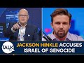 Its disgusting what theyre doing  jackson hinkle accuses israel of genocide  james whale