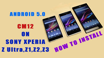 Android 5.0 Lollipop CM12 on Sony Xperia Z Ultra,Z1,Z2, Z3 - How to install