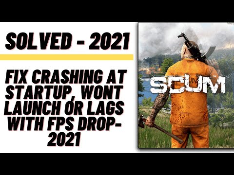 How to Fix SCUM Crashing at Startup, Won't Launch or Lags with FPS Drop