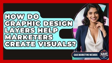 How Do Graphic Design Layers Help Marketers Create Visuals? - Saas Marketing Wizards