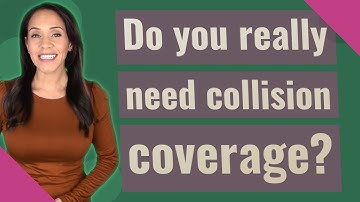 Do you really need collision coverage?