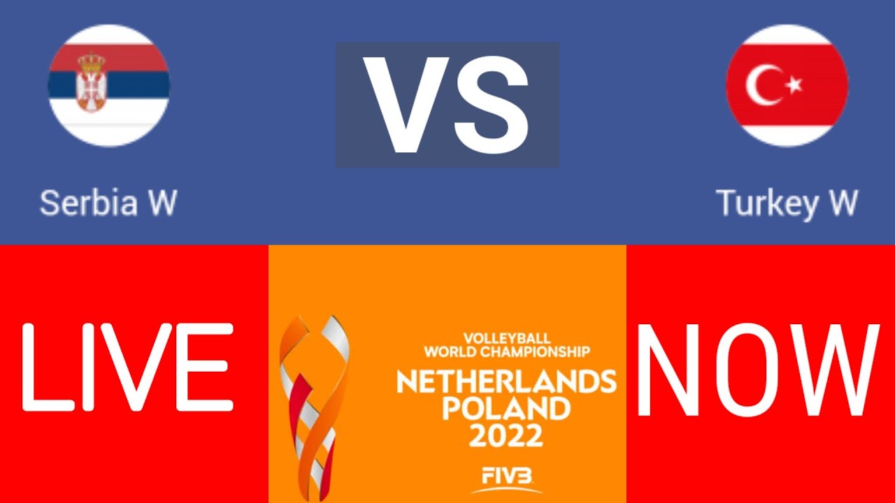 Serbia W vs Turkey W Live Scoreboard 2022 FIVB VOLLEYBALL WOMENS WORLD CHAMPIONSHIP