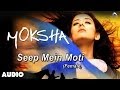 Moksha : Seep Mein Moti - Female Full Audio Song | Arjun Rampal Manisha Koirala |