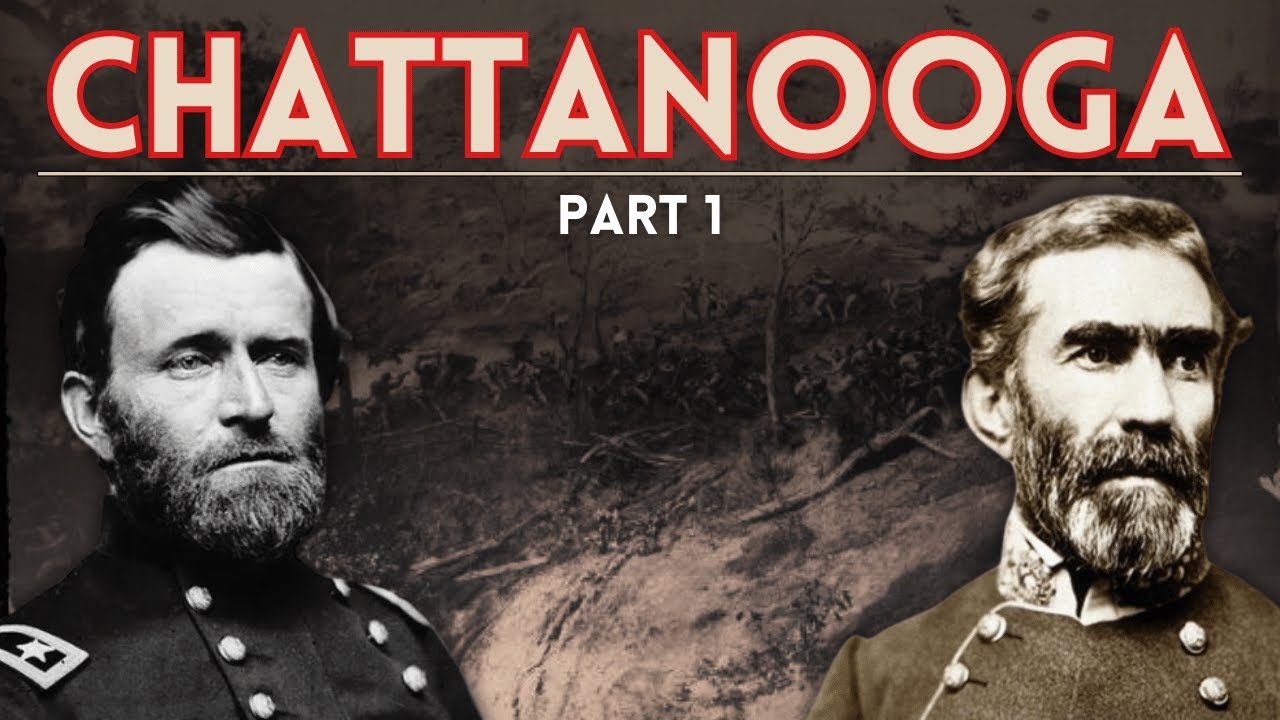 The Battle of Chattanooga 1863   Part 1
