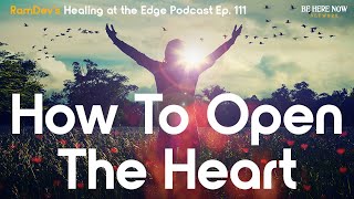 How to Open the Heart with RamDev – Healing at the Edge Podcast Ep. 111