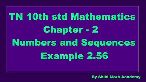 TN 10th std Mathematics Chapter 2 Numbers and Sequences Example 2.56