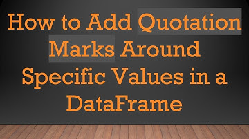 How to Add Quotation Marks Around Specific Values in a DataFrame