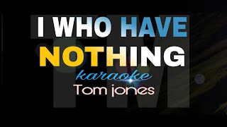 I WHO HAVE NOTHING tom jones karaoke