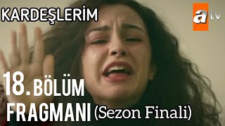 Kardeşlerim 18. Bölüm Fragmanı (Sezon Finali)