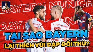 TẠI SAO BAYERN THƯỜNG THÍCH HỦY DIỆT ĐỐI THỦ CỦA MÌNH?