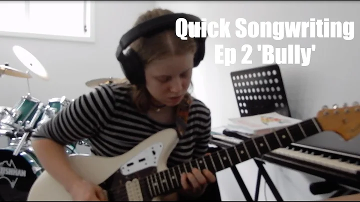 Quick Songwriting - Ep. 2 "Bully"