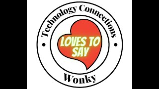 Technology Connections LOVES TO SAY Wonky #lovestosay