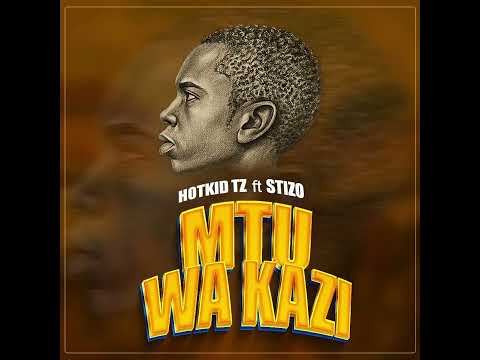 Hotkid Tz Ft Stizo Mtu Wa Kazi Official Audio
