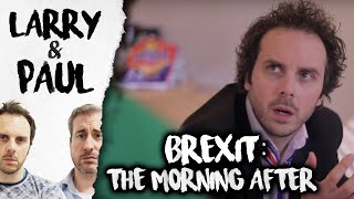 Brexit: The Morning After... - Larry and Paul