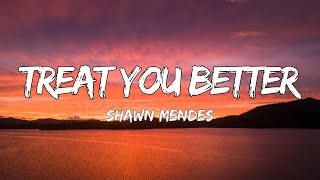 Shawn Mendes - Treat You Better (Lyrics)