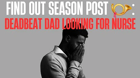 FIND OUT SEASON POST 📯: Loose and Lascivious Deadbeat Dad Looking for Nurse