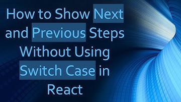 How to Show Next and Previous Steps Without Using Switch Case in React