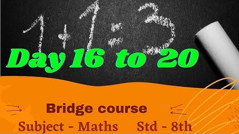 Bridge Course, Standard - 8th , Subject - Maths , Day 16, 17, 18, 19 & 20.