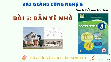 Công Nghệ 8: Bài 5 Bản Vẽ Nhà I Kết nối tri thức