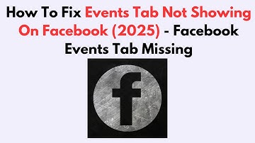 How To Fix Events Tab Not Showing On Facebook (2025) - Facebook Events Tab Missing