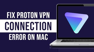 How to Fix ProtonVPN’s Connection Failed Issue on Mac (Tutorial)