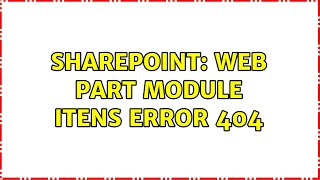 Sharepoint: Web Part Module Itens error 404 (2 Solutions!!)