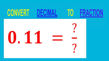 CONVERT    DECIMAL     0.11 = ?/?        TO     FRACTION